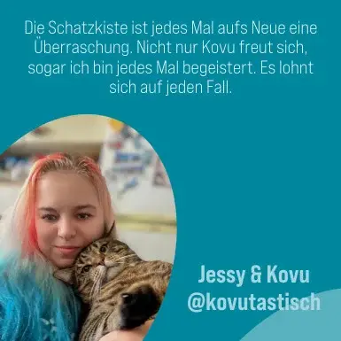 Petfluencer Zitat Jessy und Kovu Petfluencer Zitat Jessy und Konvu: "Die Schatzkiste ist jedes Mal aufs Neue eine Überraschung. Nicht nur Konvu freut sich, sogar ich bin jedes Mal begeistert. Es lohnt sich auf jeden Fall."